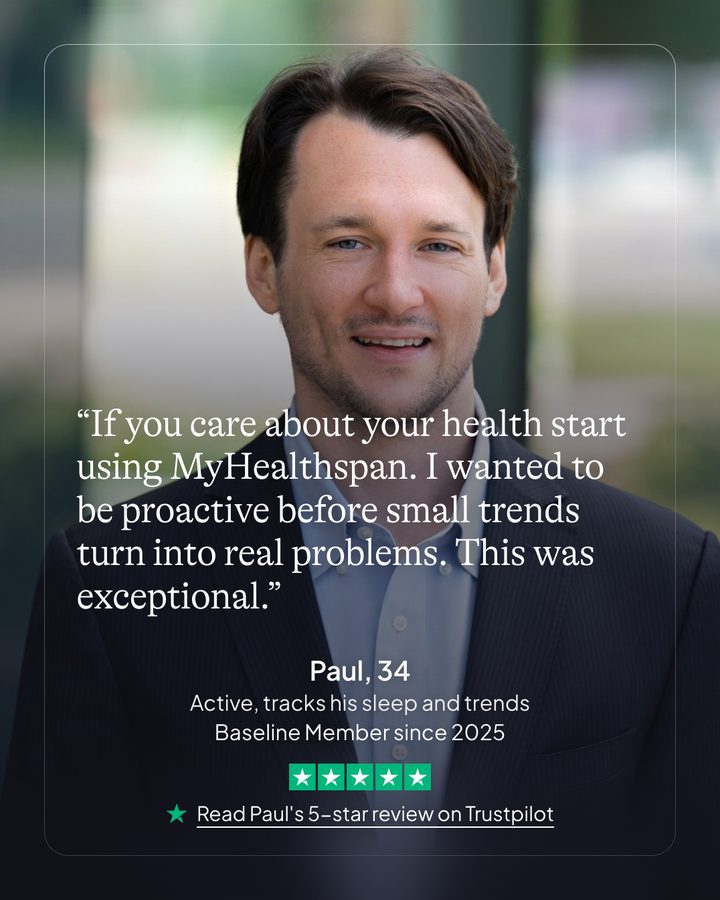 Paul, 34. Active, tracks his sleep and trends. Baseline member since 2025. Read Paul's 5-star review on Trustpilot.