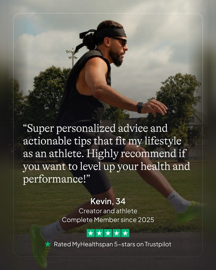 Kevin, 34. Creator and athlete. Complete member since 2025. Rated MyHealthspan 5-stars on Trustpilot.