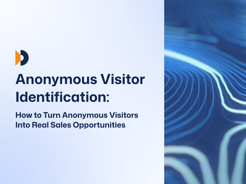 Anonymous Visitor Identification: How to Turn Anonymous Visitors Into Real Sales Opportunities