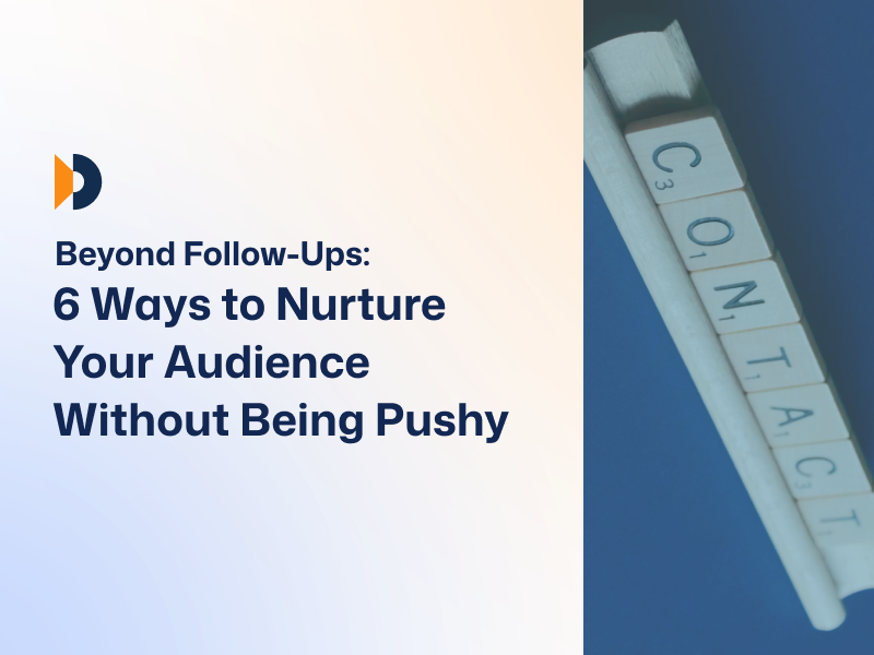 Beyond Follow-Ups: 6 Ways to Nurture Website Visitors Without Being Pushy