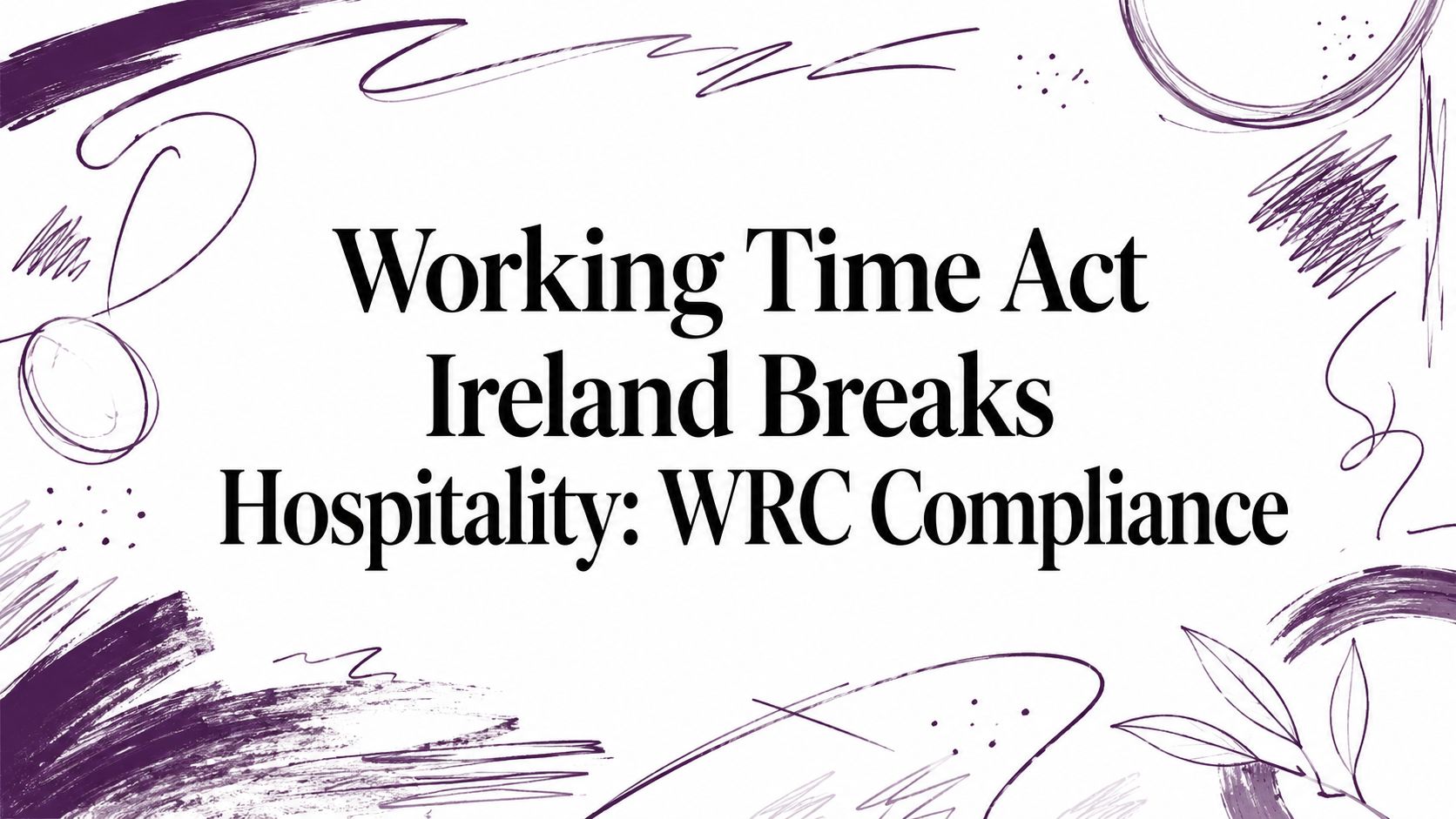 Working Time Act Ireland Breaks Hospitality: WRC Compliance