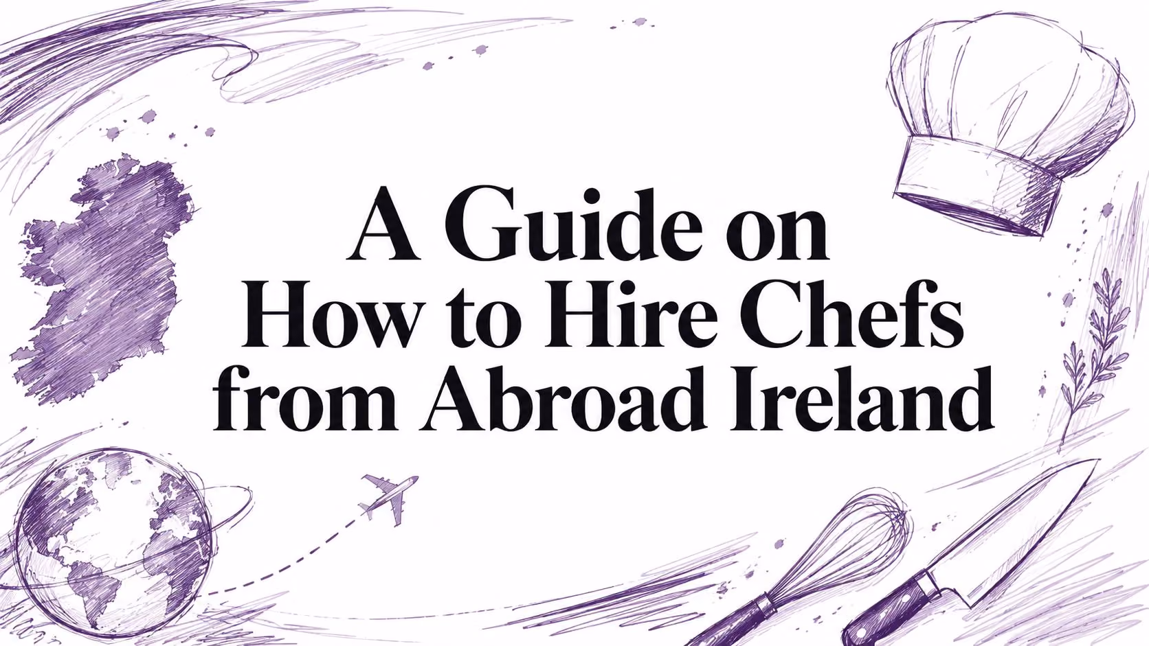 A Guide on How to Hire Chefs from Abroad Ireland