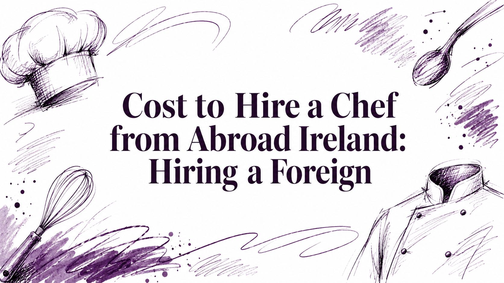 Cost to Hire a Chef from Abroad Ireland: Hiring a Foreign