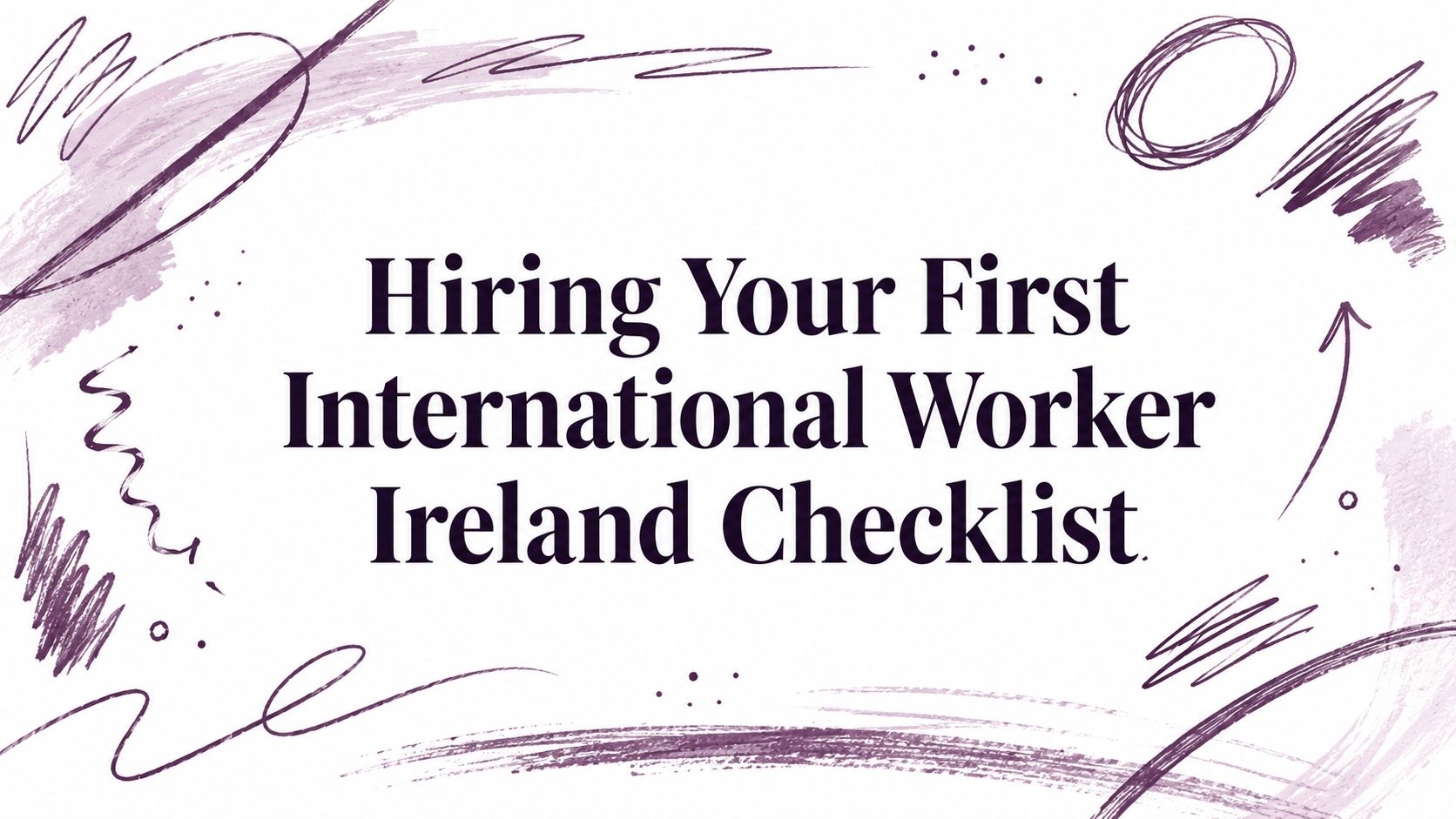 Hiring Your First International Worker Ireland Checklist