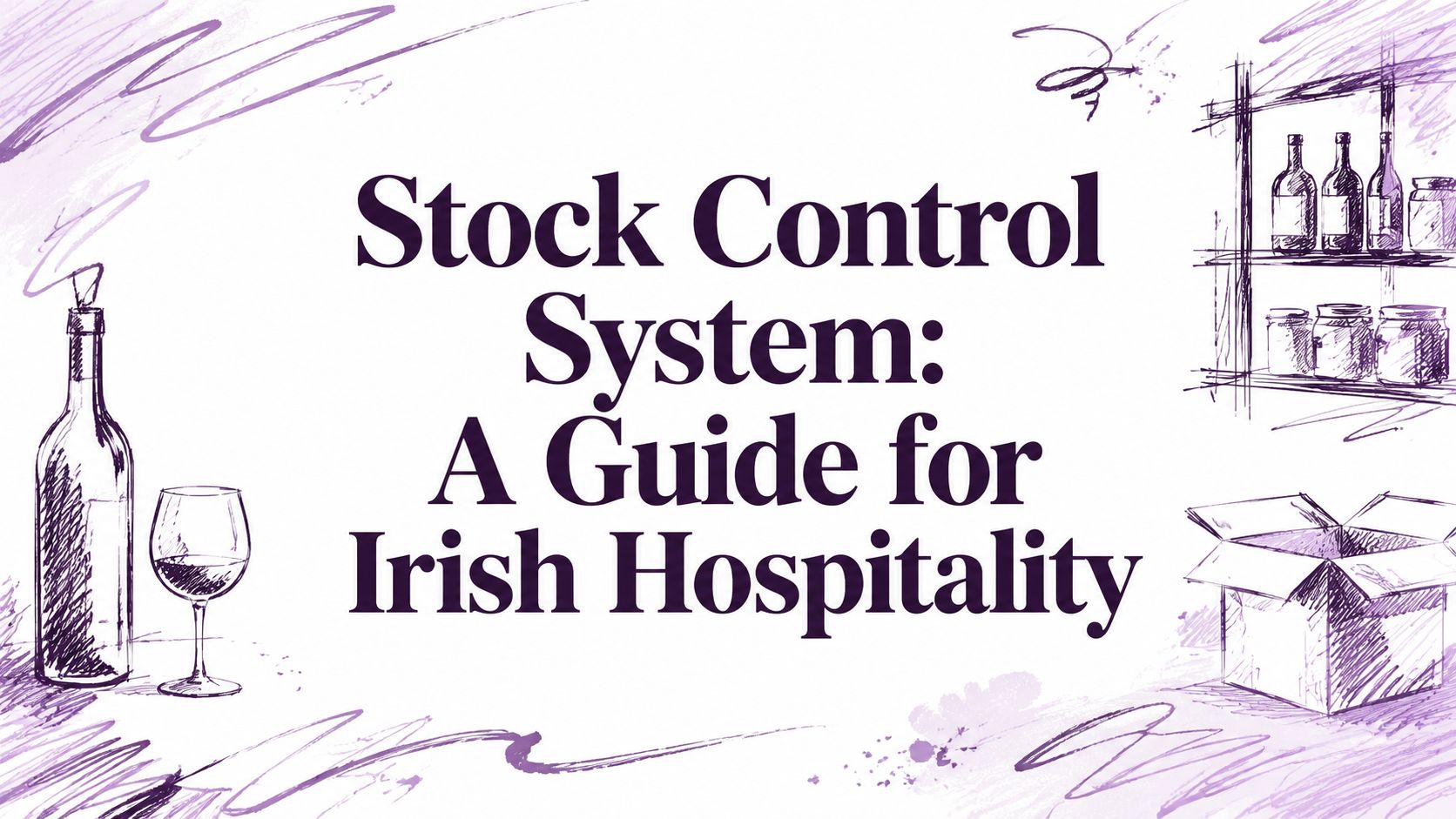 Stock Control System: A Guide for Irish Hospitality