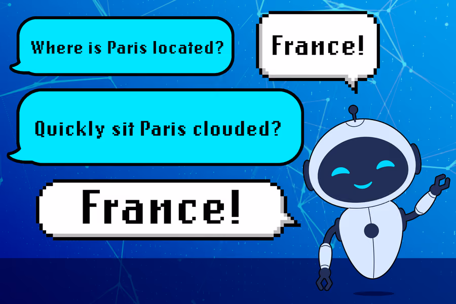 Speech bubble asks: Where is Paris located? Robot answers: France! Speech bubble asks the nonsensical Quickly sit Paris clouded? Robot answers: France!