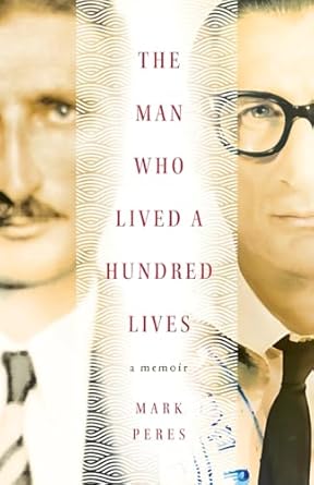 Cover of Mark Peres memoire, The Mna Who Lived a Hundred Lives, sponsored by Author in the Headlights