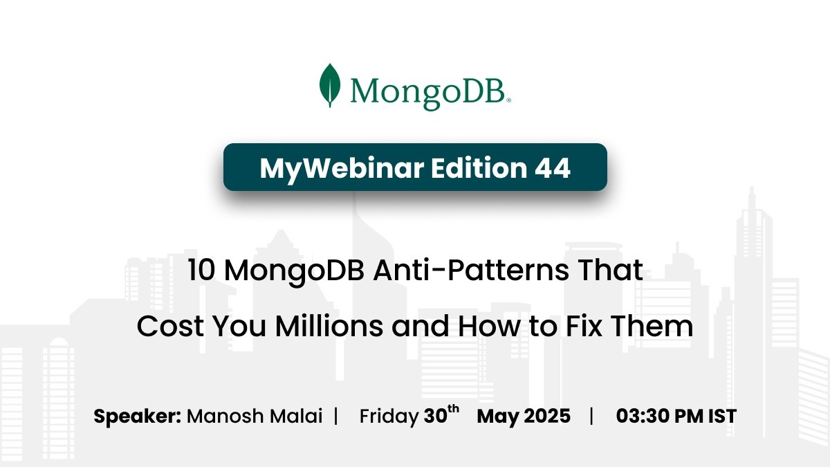 10 MongoDB Anti-Patterns That Cost You Millions and How to Fix Them webinar — Mydbops