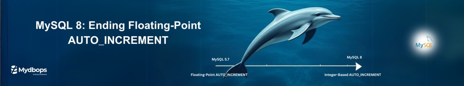 Floating-Point Columns and AUTO_INCREMENT Changes in MySQL 8 | MySQL — Mydbops
