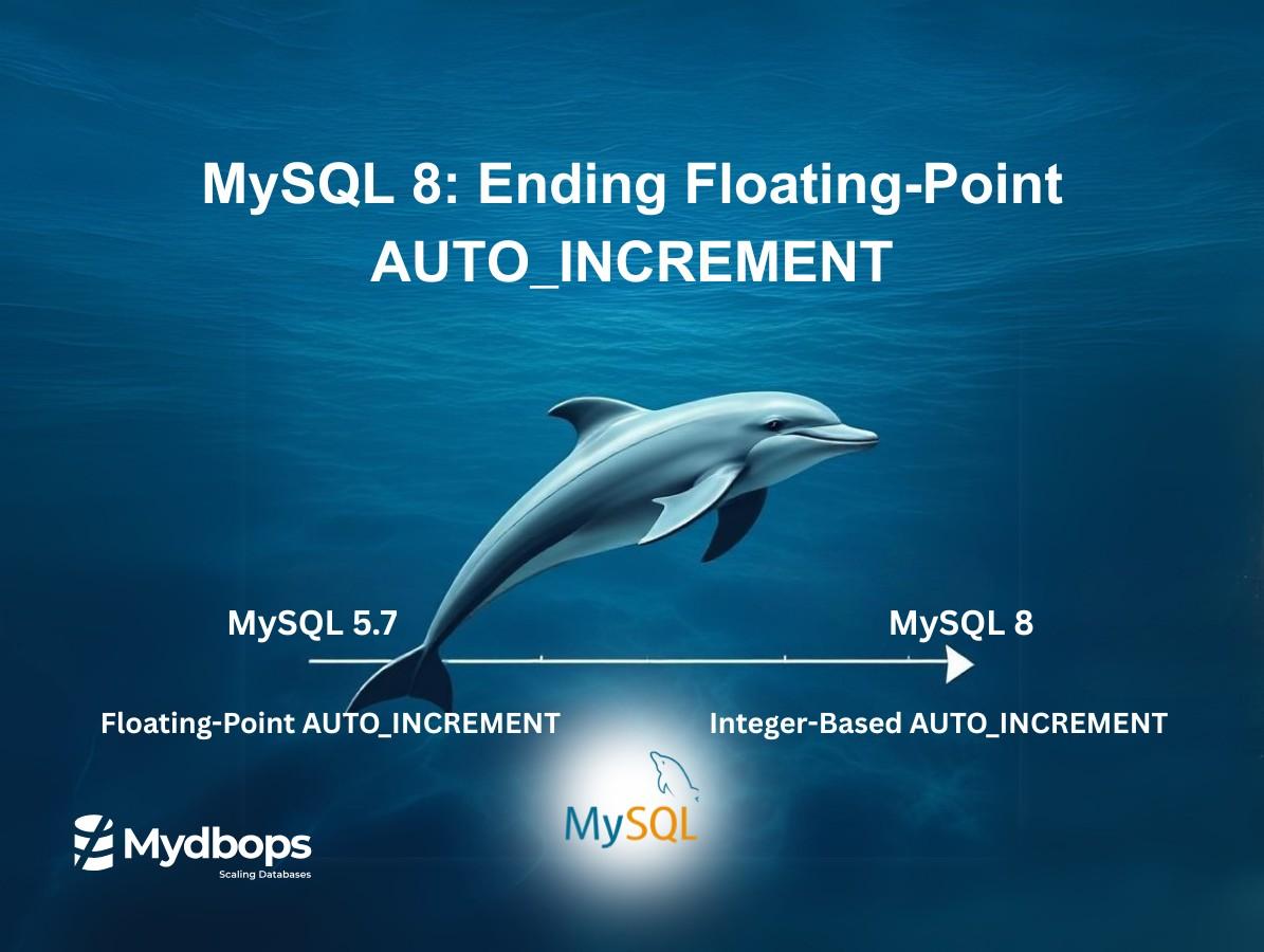 Floating-Point Columns and AUTO_INCREMENT Changes in MySQL 8 — Mydbops
