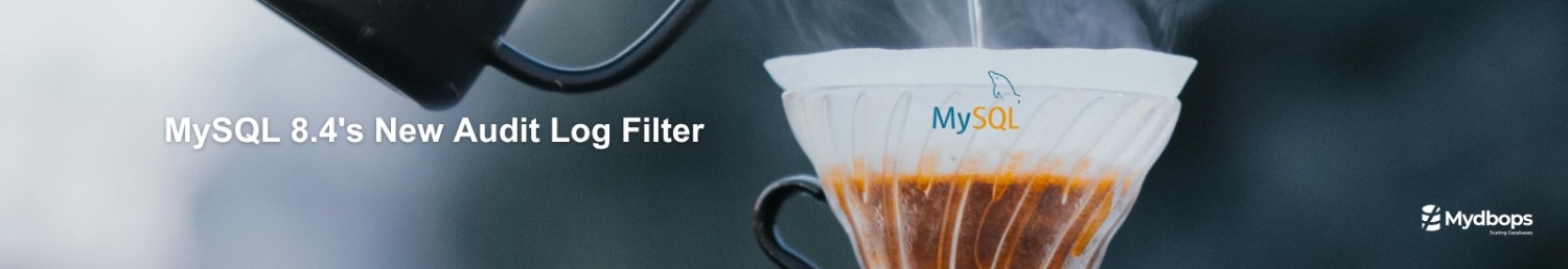 A Practical Guide to MySQL 8.4's New Audit Log Filter | MySQL — Mydbops