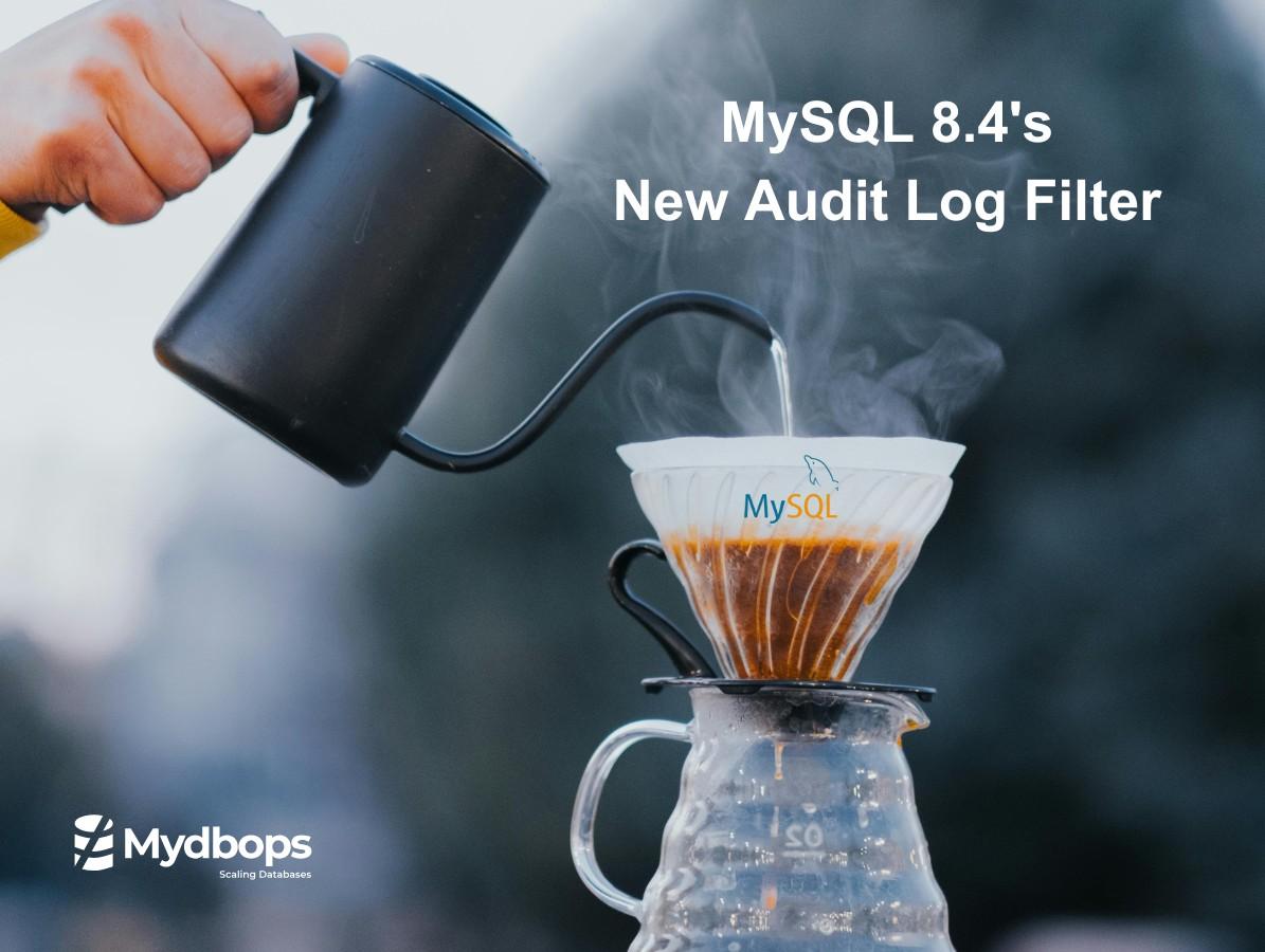 A Practical Guide to MySQL 8.4's New Audit Log Filter — Mydbops