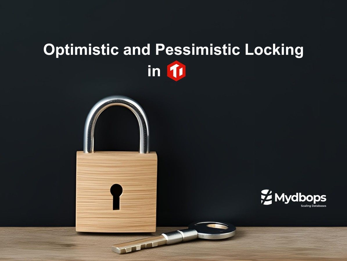 Optimistic and Pessimistic Locking in TiDB | TiDB — Mydbops