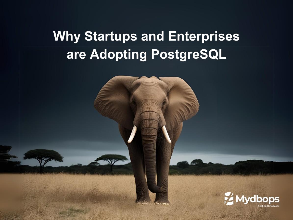 Why Startups and Enterprises are Adopting PostgreSQL | PostgreSQL — Mydbops