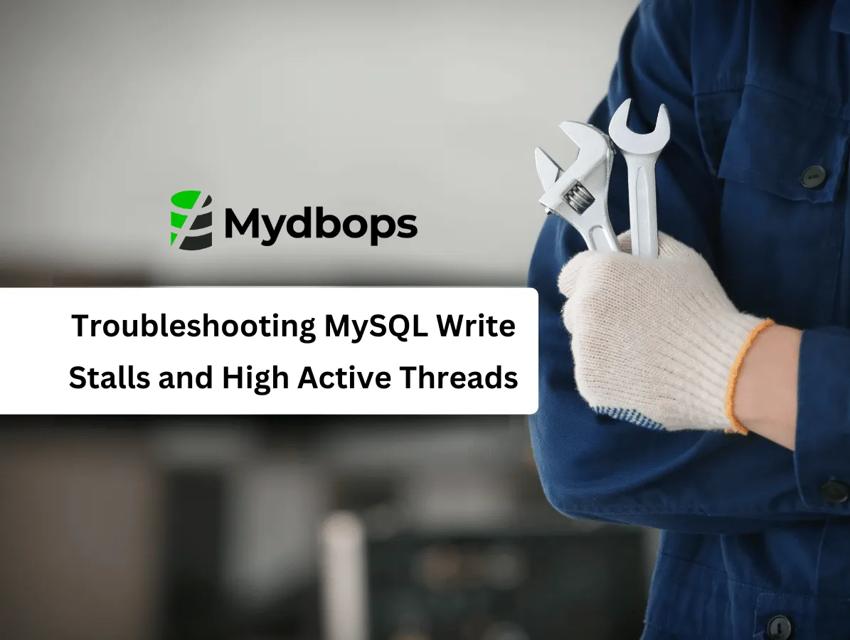 Troubleshooting MySQL Write Stalls and High Active Threads | MySQL — Mydbops
