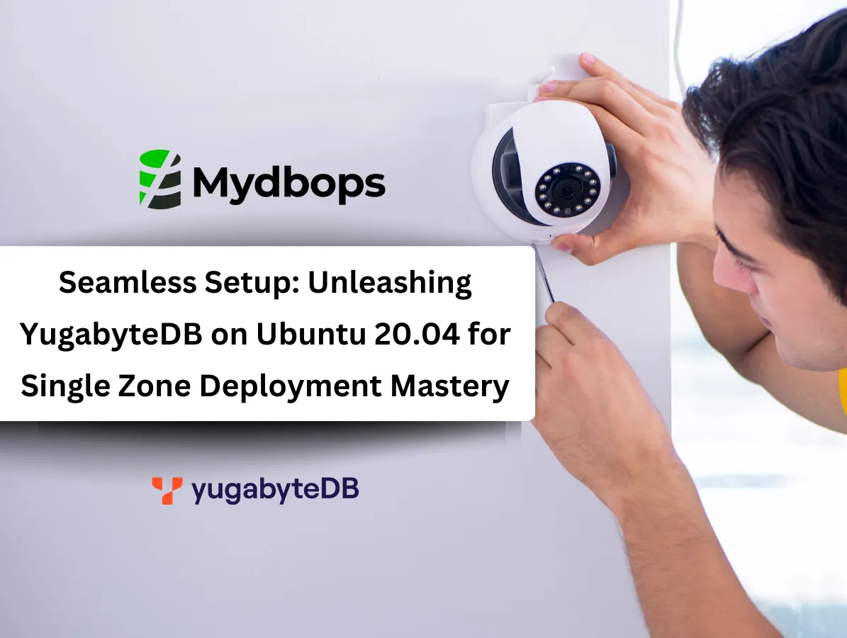 Seamless Setup: Unleashing YugabyteDB on Ubuntu 20.04 for Single Zone Deployment | YugabyteDB — Mydbops