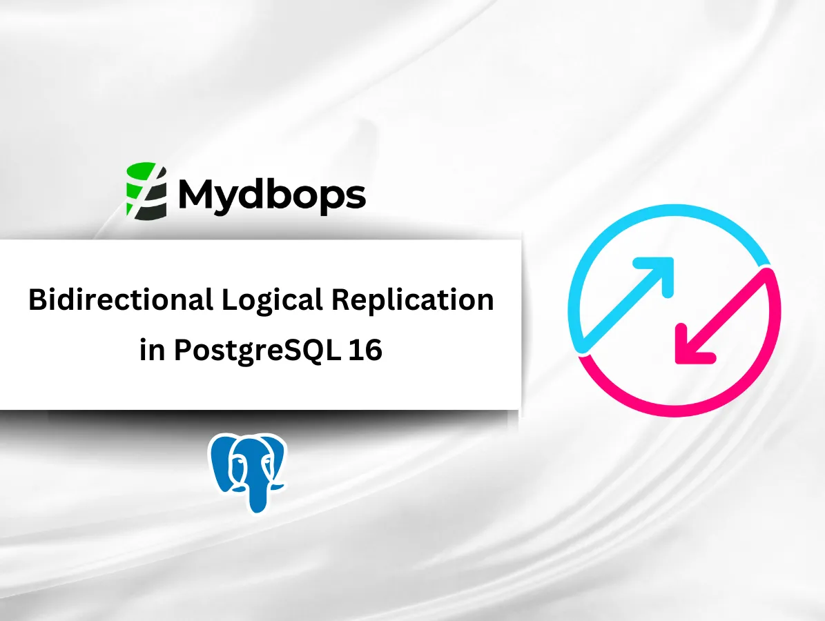 Bidirectional Logical Replication in PostgreSQL 16 | PostgreSQL — Mydbops