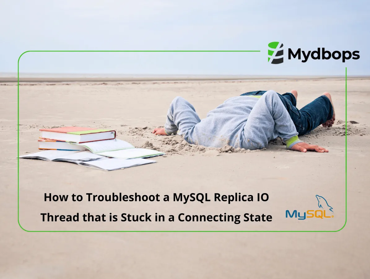How to Troubleshoot a MySQL Replica IO Thread that is Stuck in a Connecting State | MySQL — Mydbops