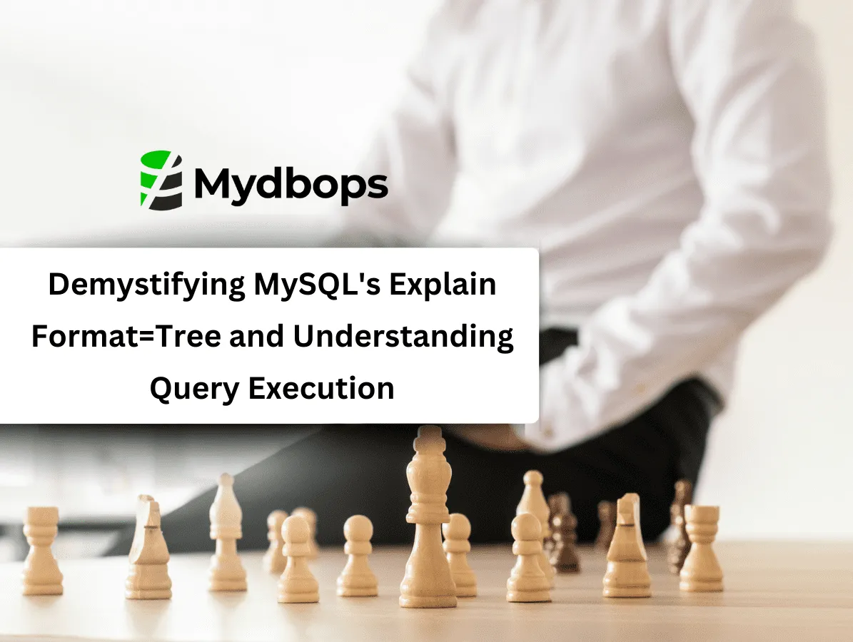 Demystifying MySQL's Explain Format=Tree and Understanding Query Execution | MySQL — Mydbops