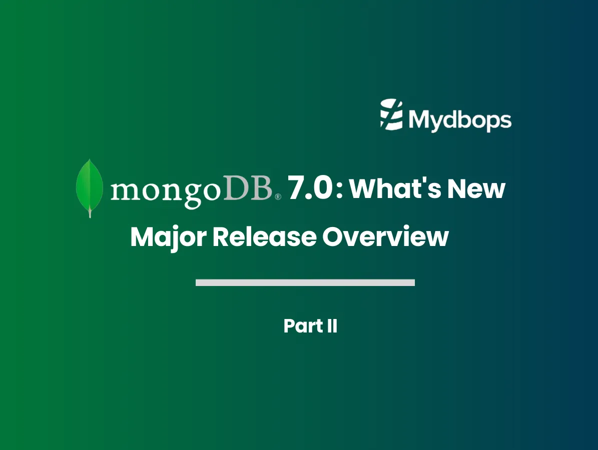 MongoDB 7.0 Release: What's New - Part 2 | MongoDB — Mydbops
