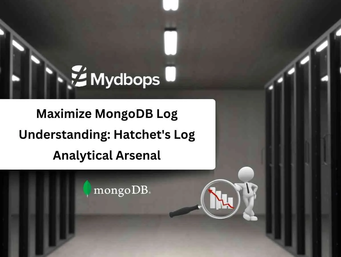 Maximize MongoDB Log Understanding: Hatchet's Log Analytical Arsenal | MongoDB — Mydbops