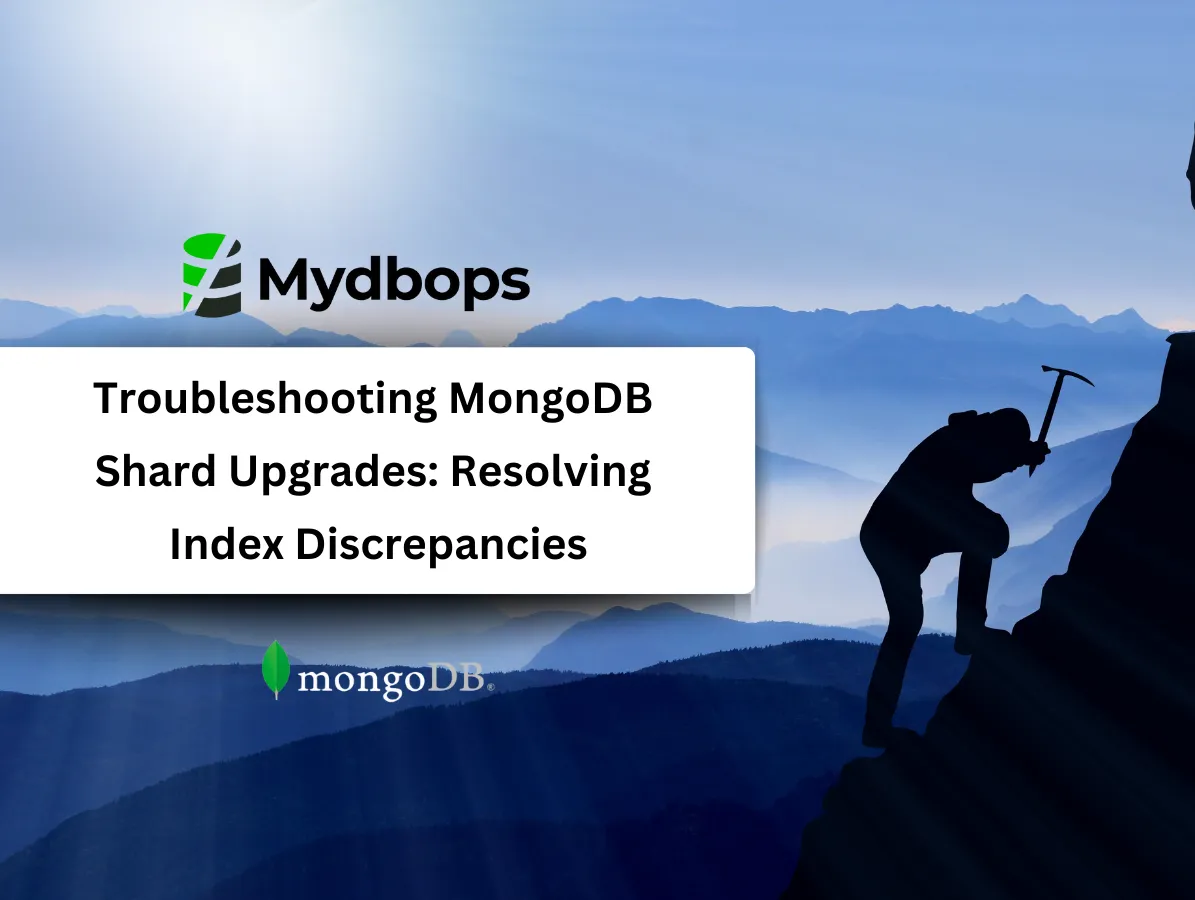Troubleshooting MongoDB Shard Upgrades: Resolving Index Discrepancies | MongoDB — Mydbops