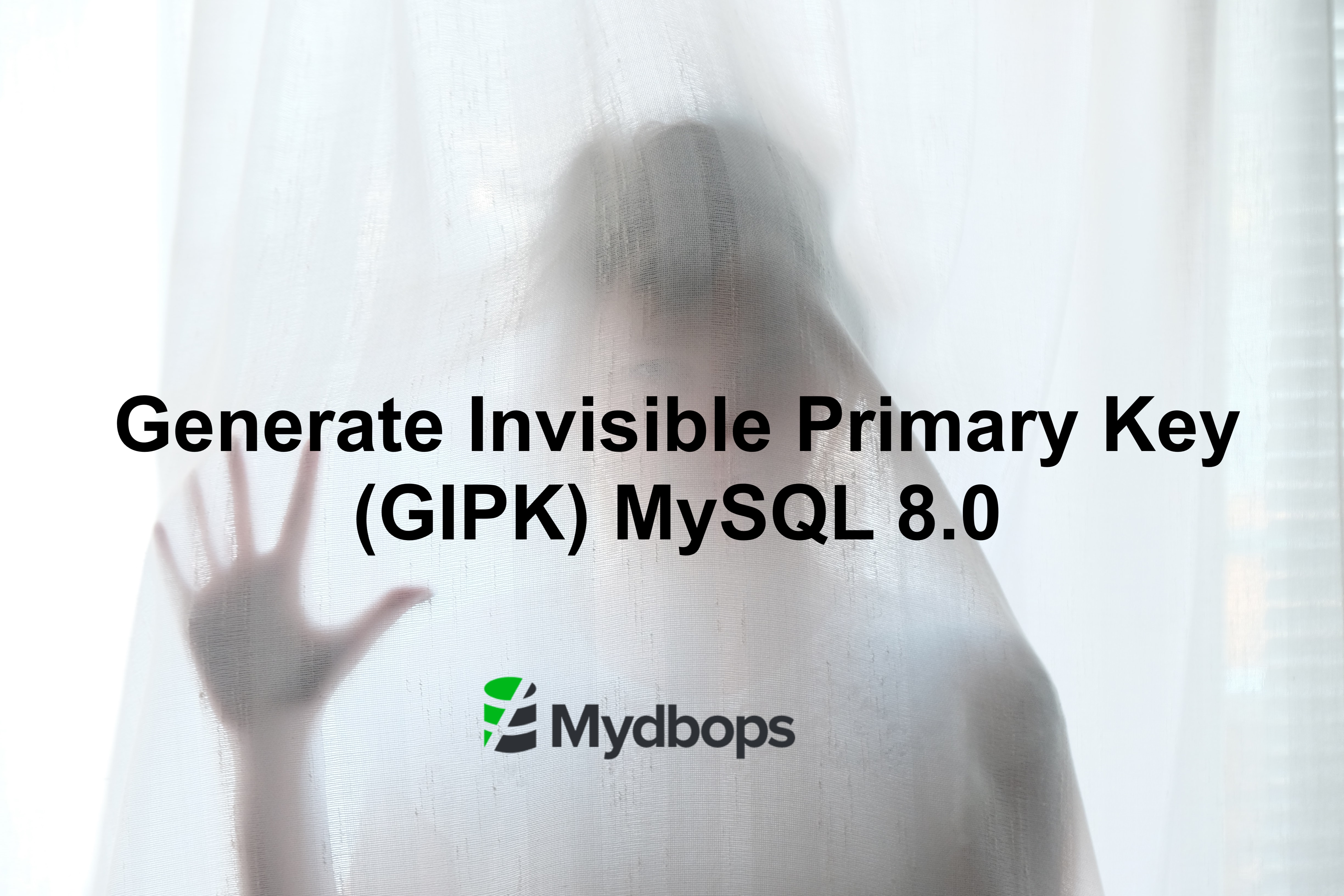 Generate Invisible Primary Key (GIPK) MySQL 8.0 | MySQL — Mydbops