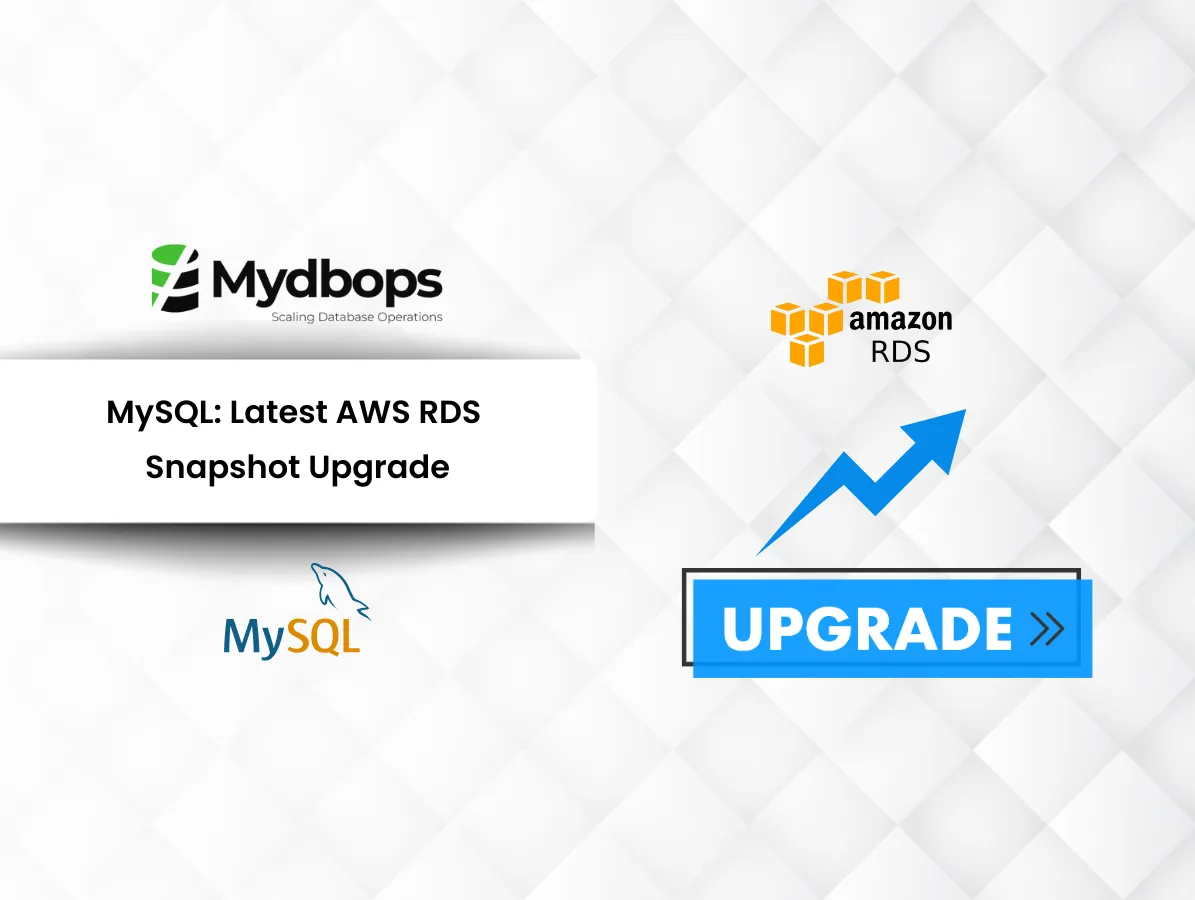 MySQL: Latest AWS RDS Snapshot Upgrade | MySQL — Mydbops