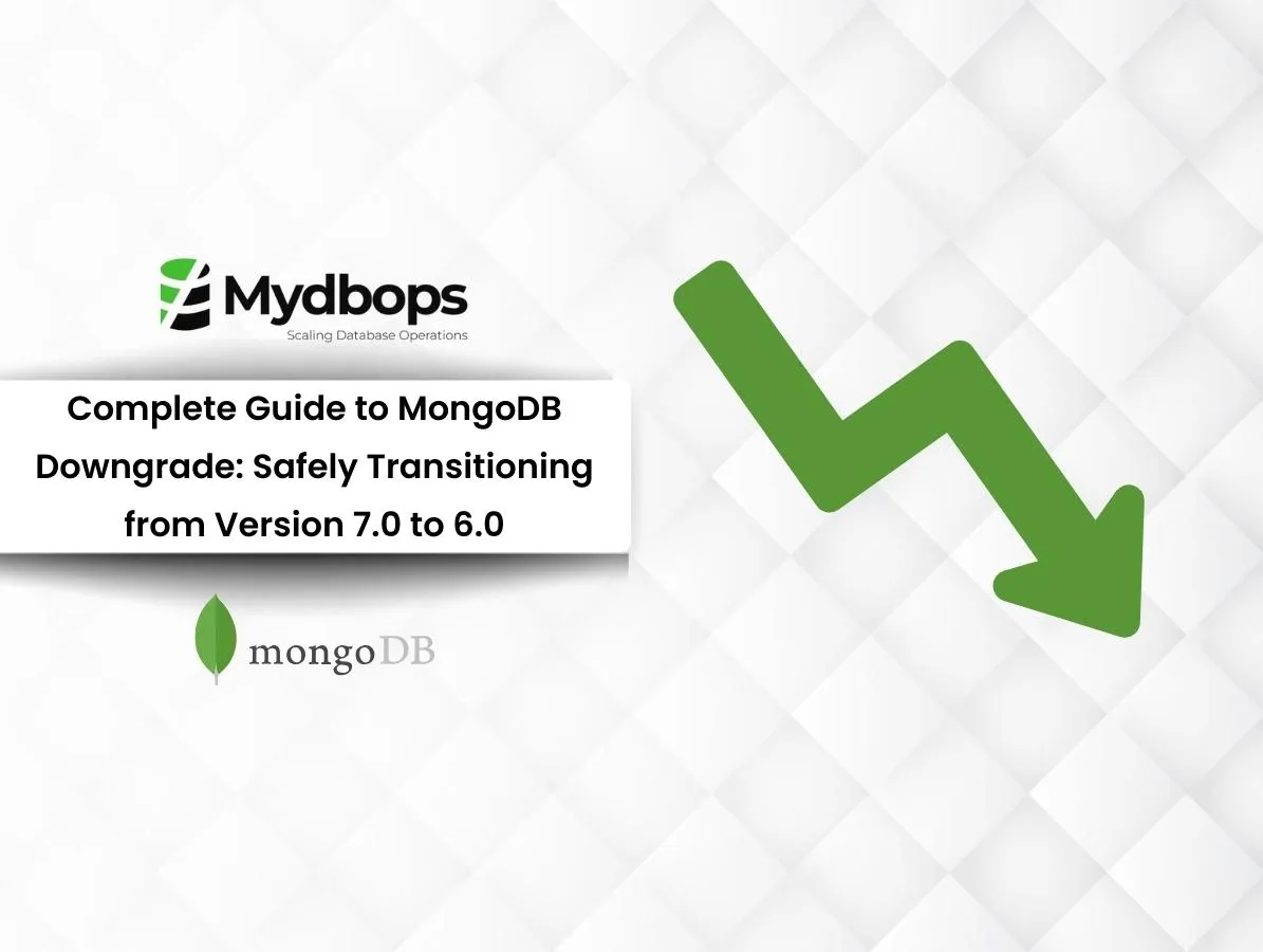Complete Guide to MongoDB Downgrade: Safely Transitioning from Version 7.0 to 6.0 | MongoDB — Mydbops