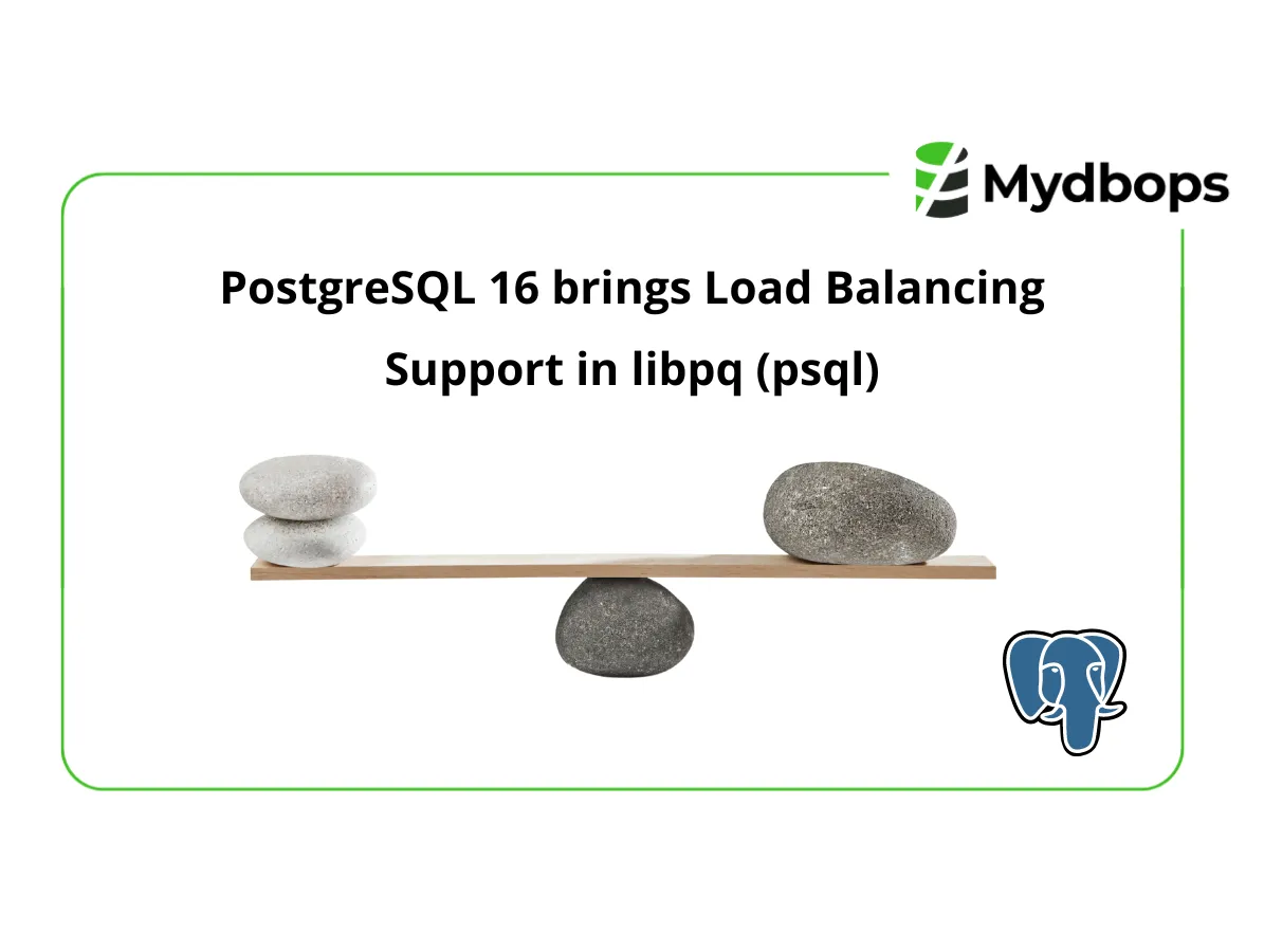 PostgreSQL 16 brings Load Balancing Support in libpq-psql | PostgreSQL — Mydbops