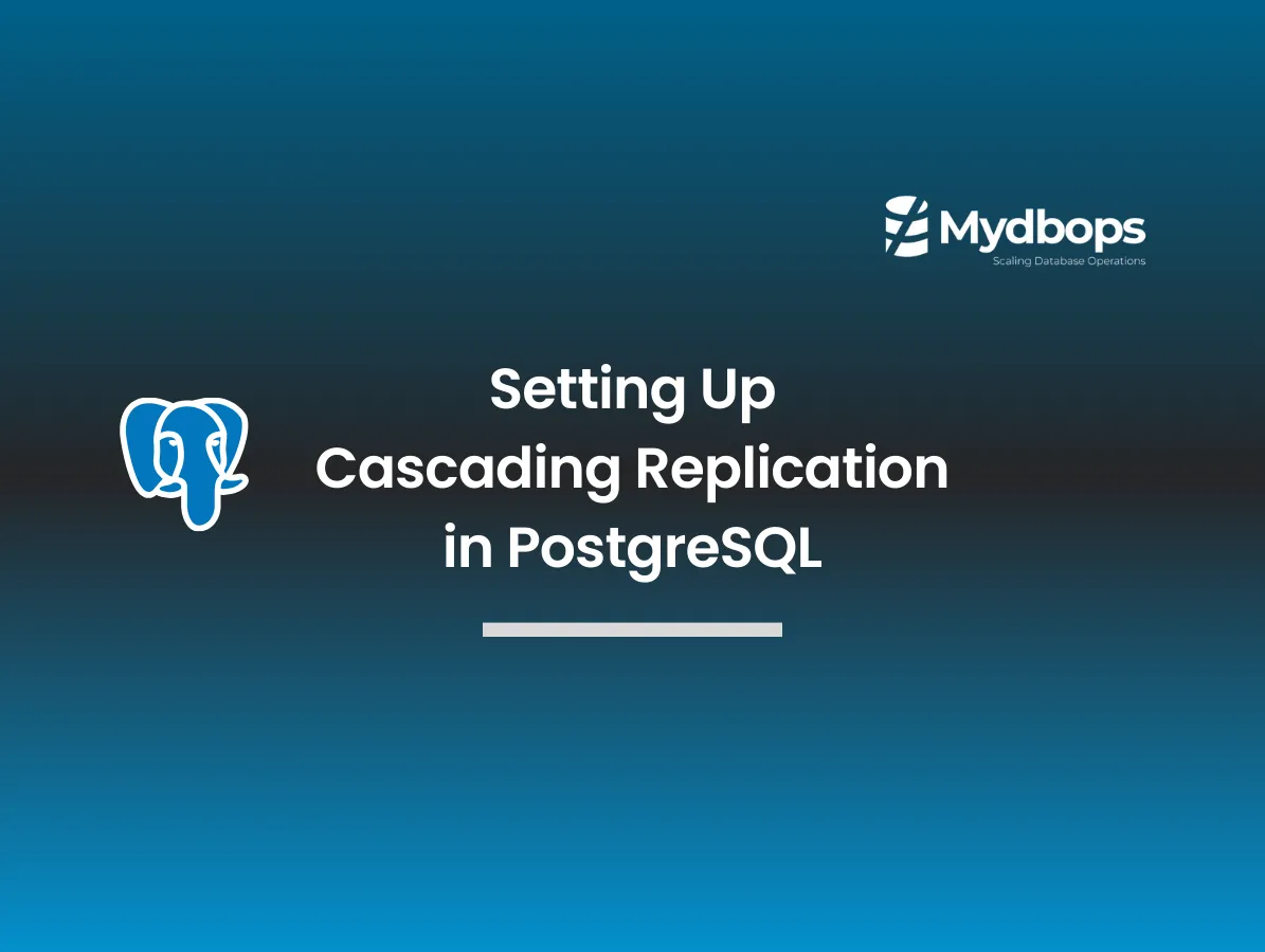 Setting Up Cascading Replication in PostgreSQL | PostgreSQL — Mydbops