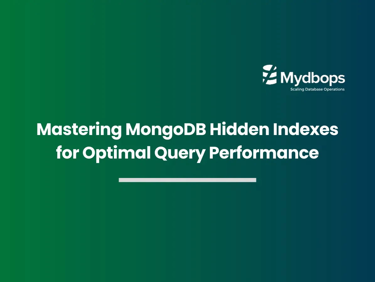 Mastering MongoDB Hidden Indexes for Optimal Query Performance | MongoDB — Mydbops