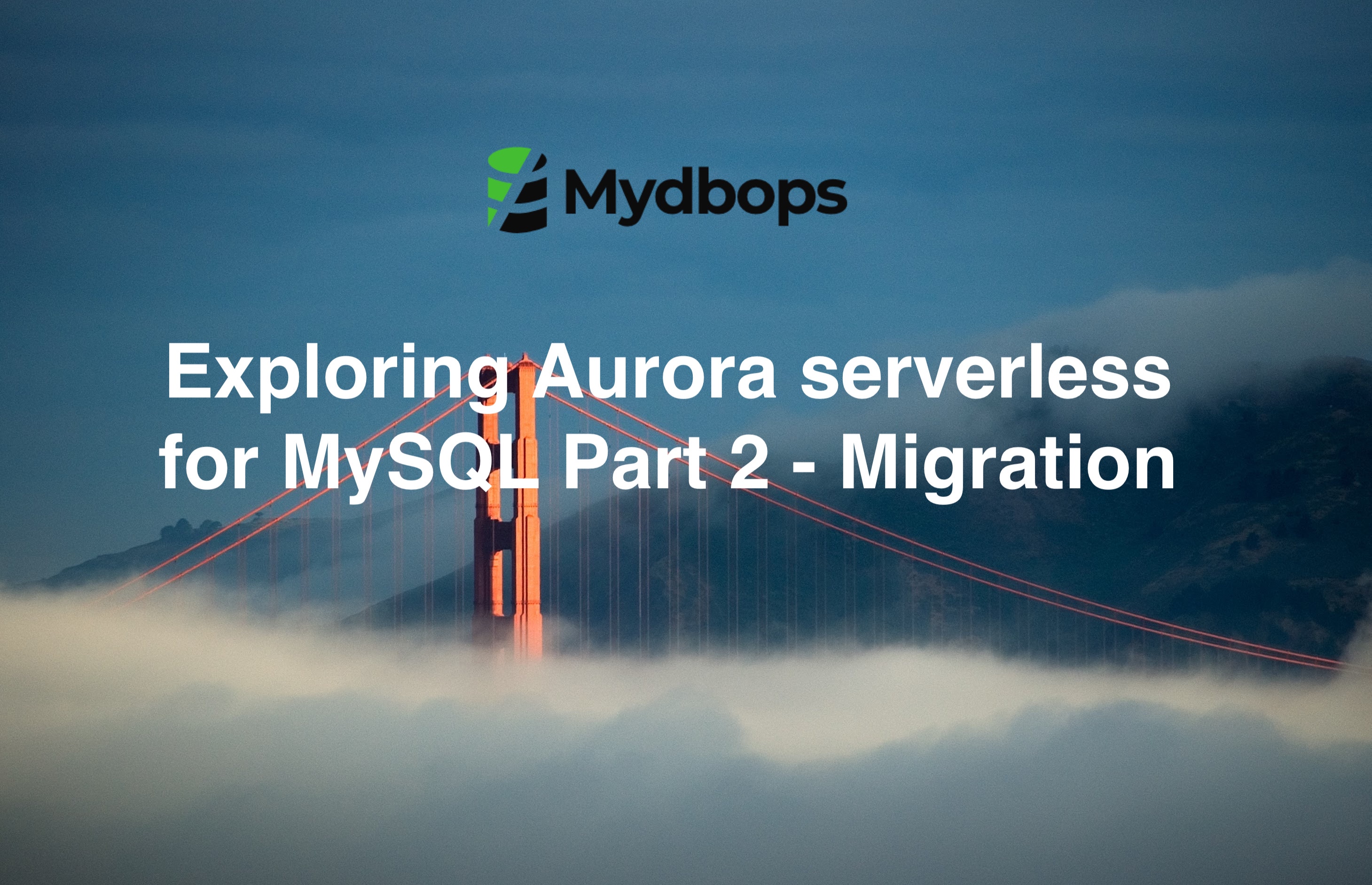 Exploring Aurora serverlessV2 for MySQL Part 2 – Migration | MySQL — Mydbops