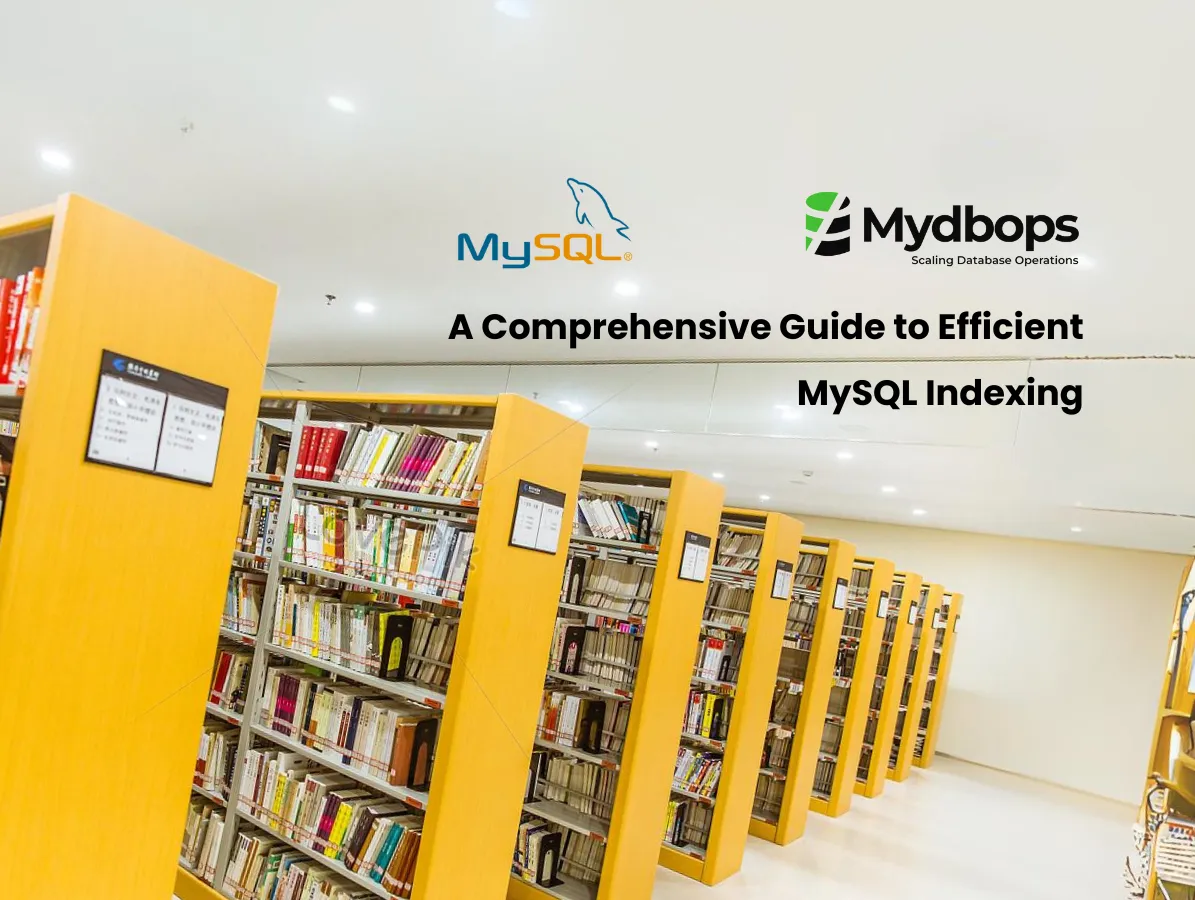 A Comprehensive Guide to Efficient MySQL Indexing | MySQL — Mydbops