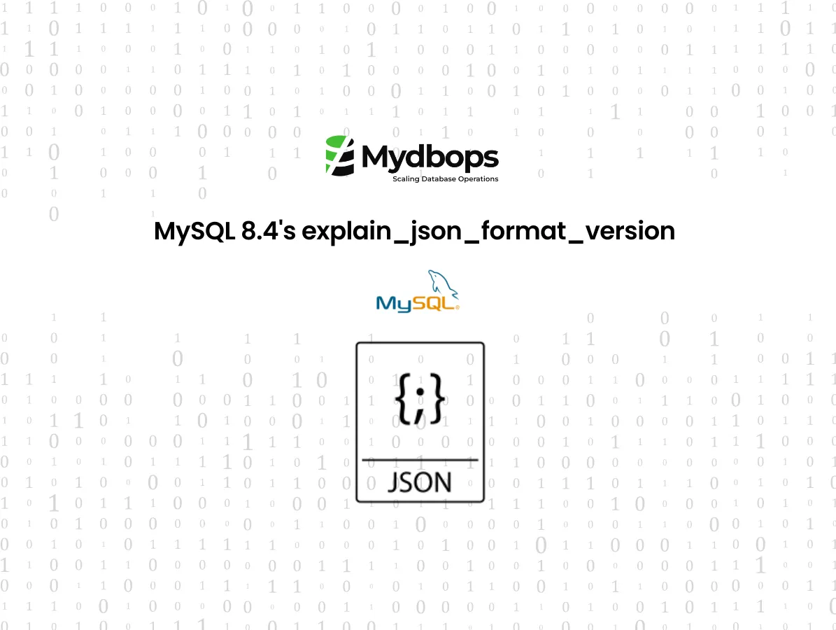 MySQL 8.4's explain_json_format_version | MySQL — Mydbops