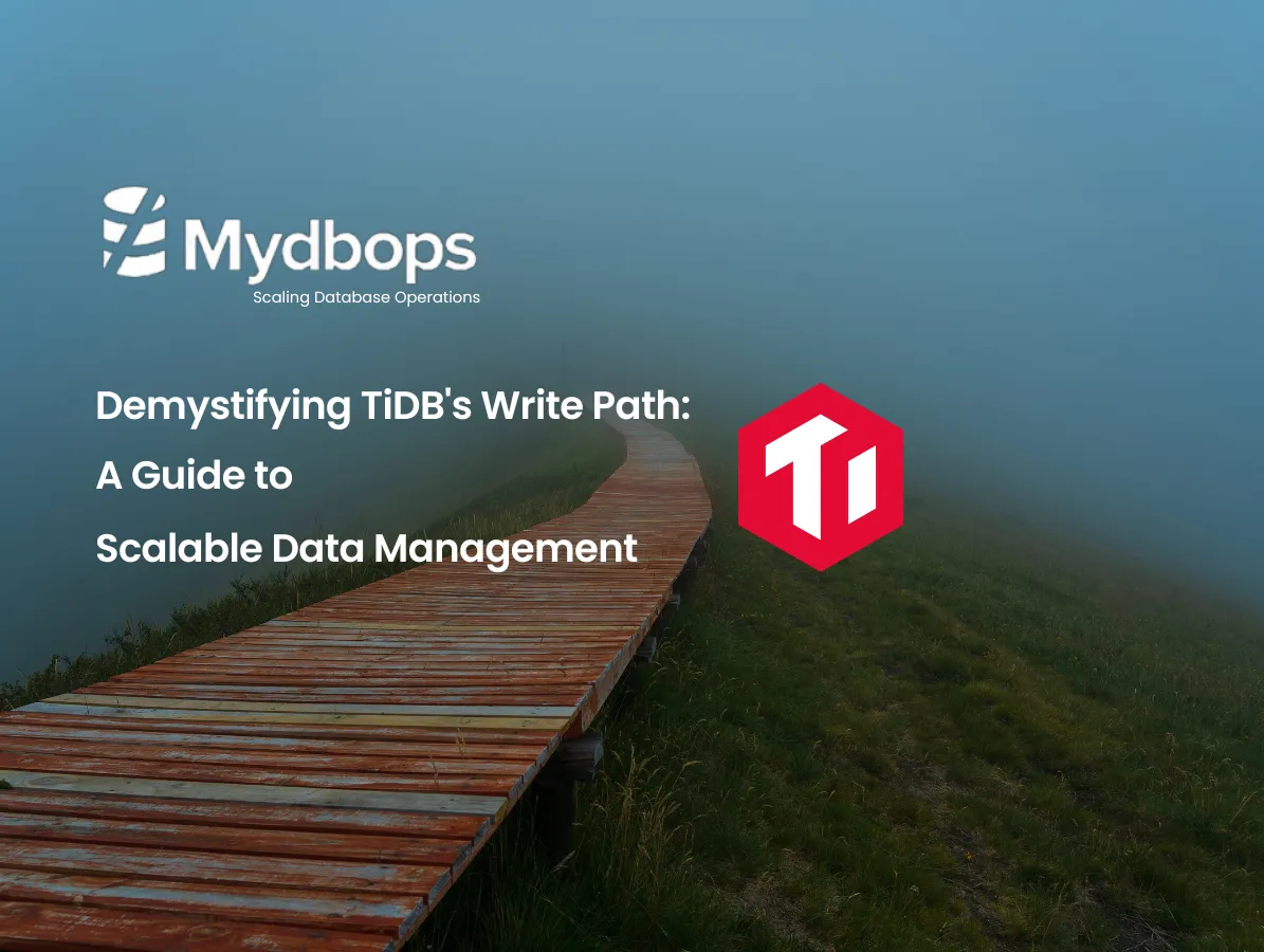 Demystifying TiDB's Write Path: A Guide to Scalable Data Management | TiDB — Mydbops