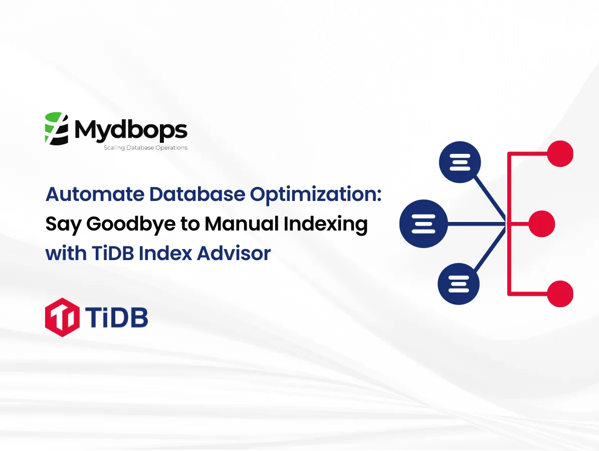 Automate Database Optimization: Say Goodbye to Manual Indexing with TiDB Index Advisor | TiDB — Mydbops
