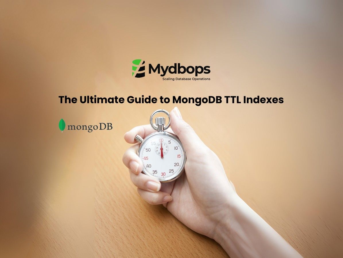 The Ultimate Guide to MongoDB TTL Indexes | MongoDB — Mydbops
