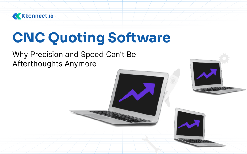 CNC Quoting Software: Why Precision and Speed Can’t Be Afterthoughts Anymore