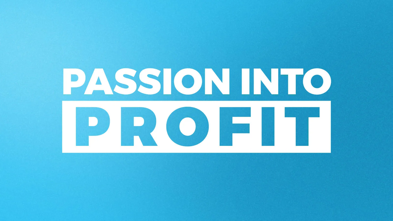 Passion into Profit