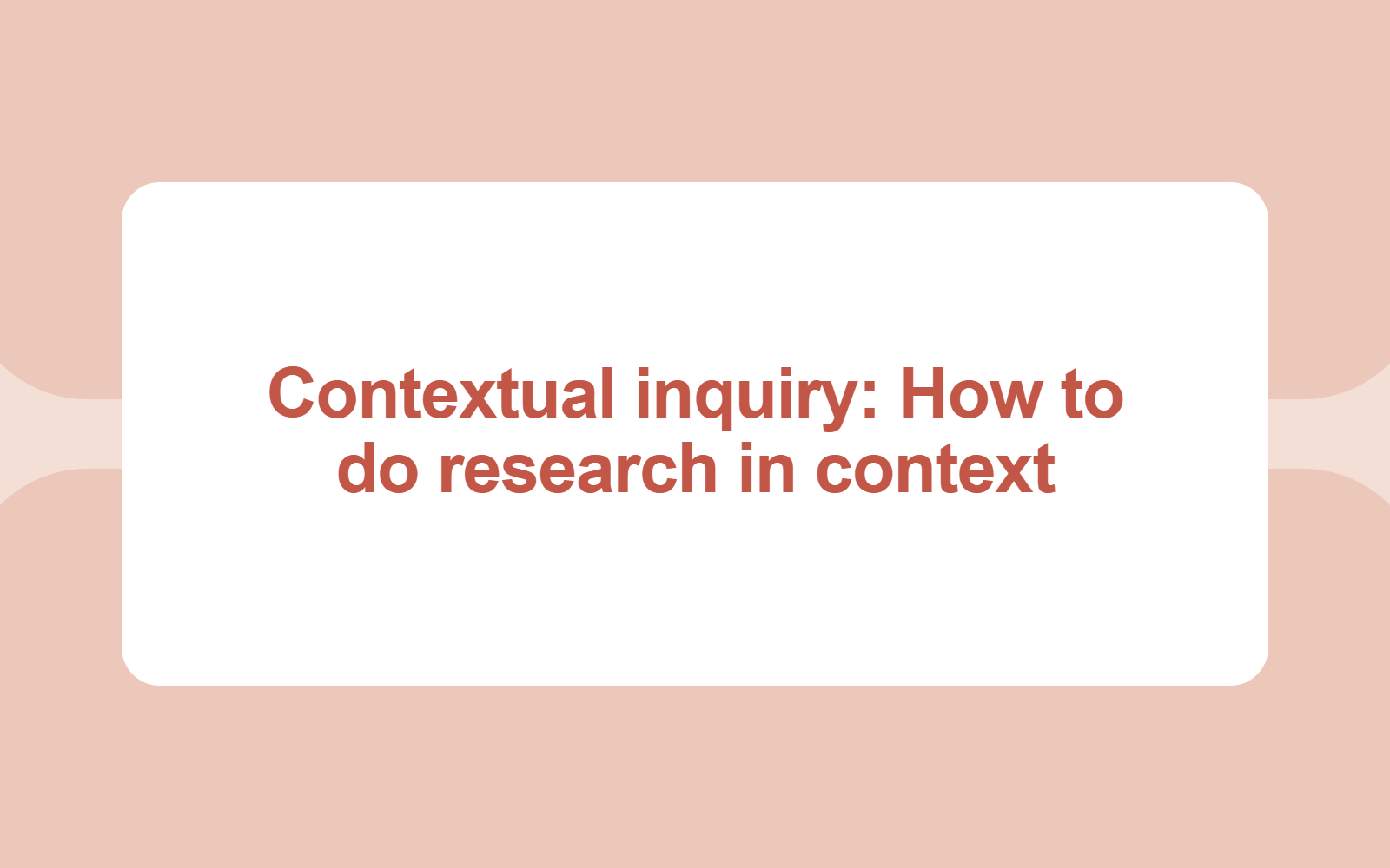 Contextual inquiry: How to do research in context