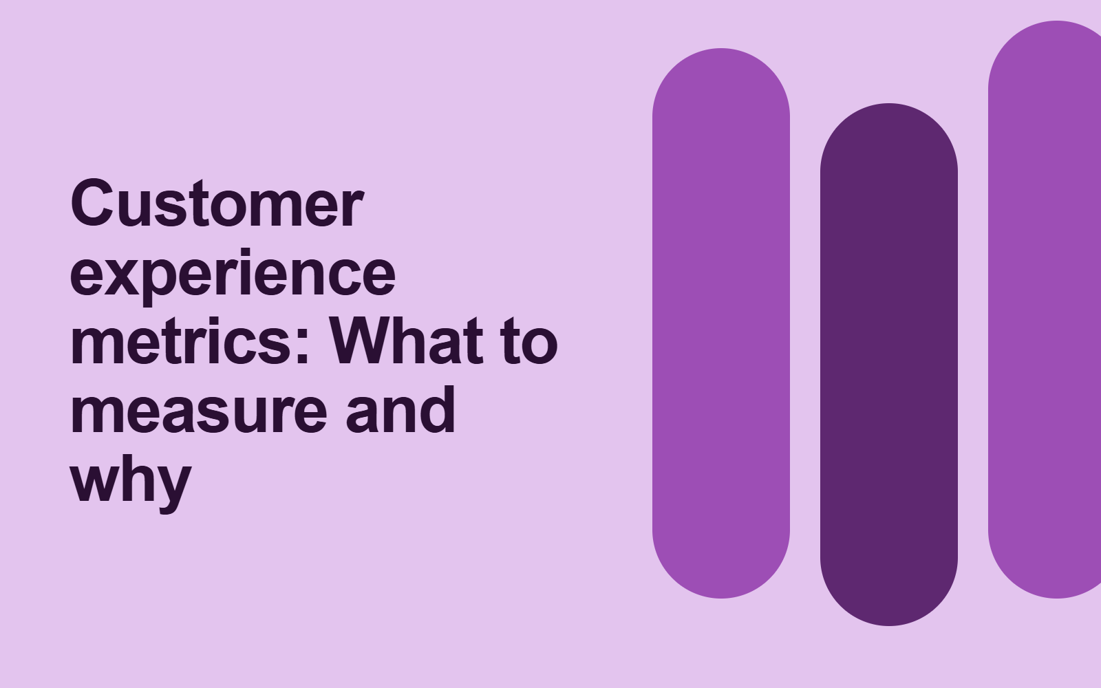 Customer experience metrics: What to measure and why