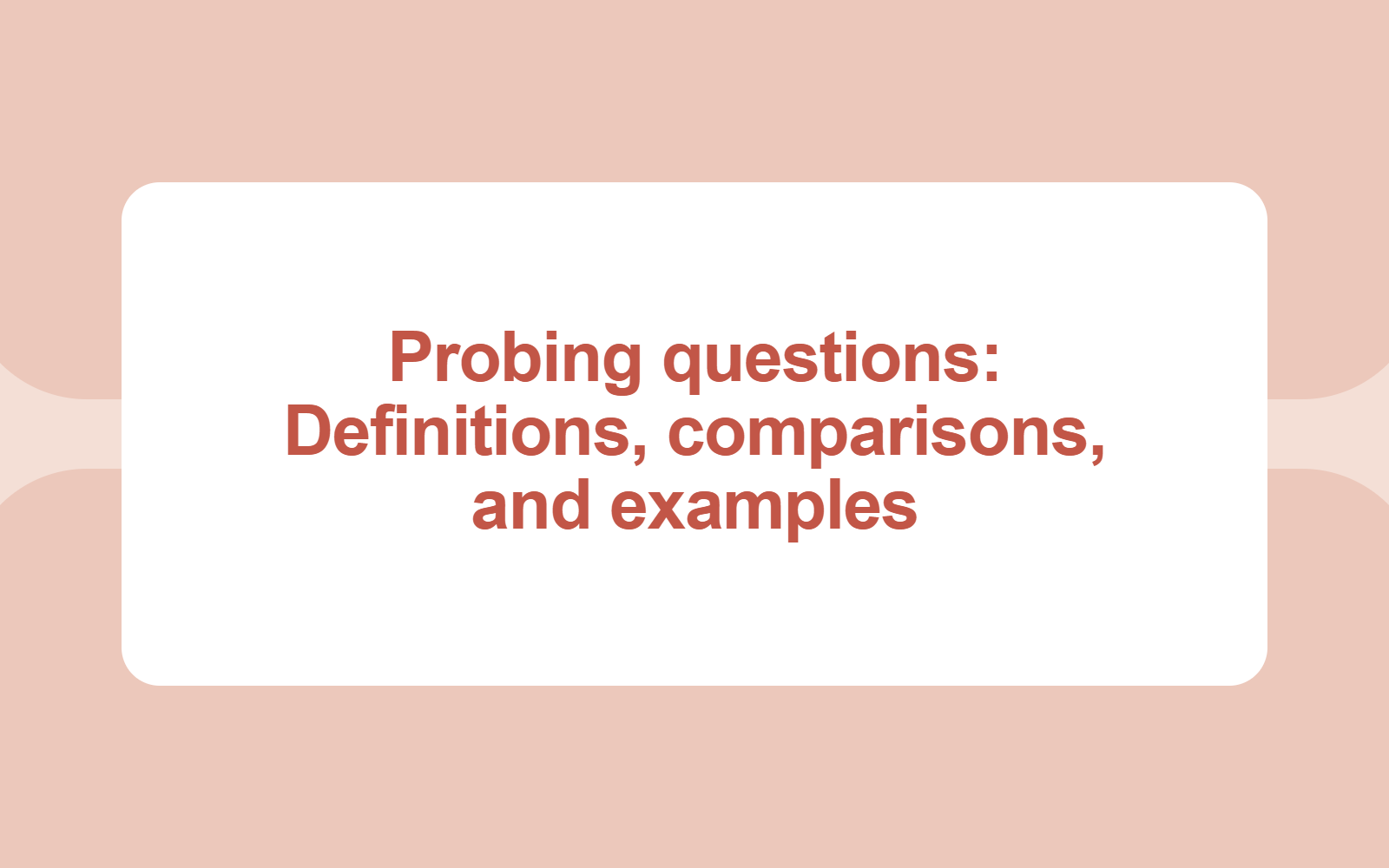 Probing questions: Definitions, comparisons, and examples