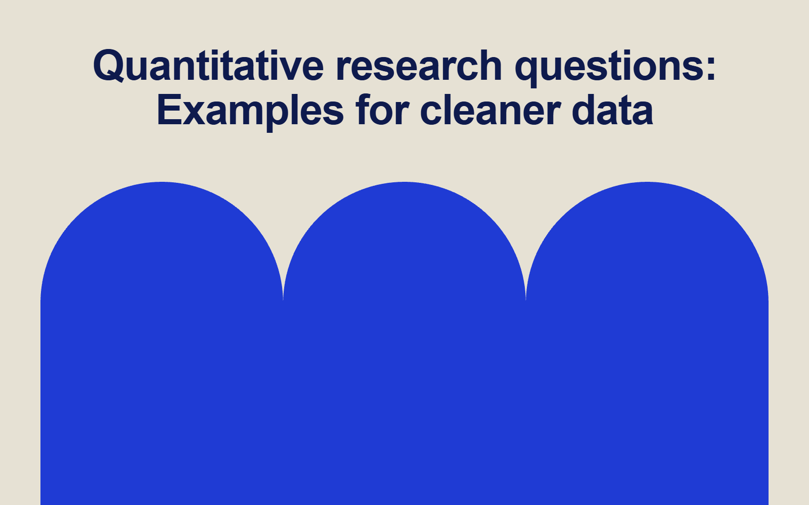 Quantitative research questions: Examples for cleaner data