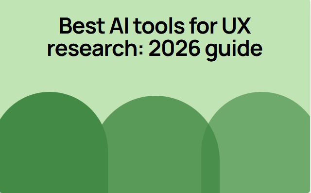 Best AI tools for UX research: 2026 guide