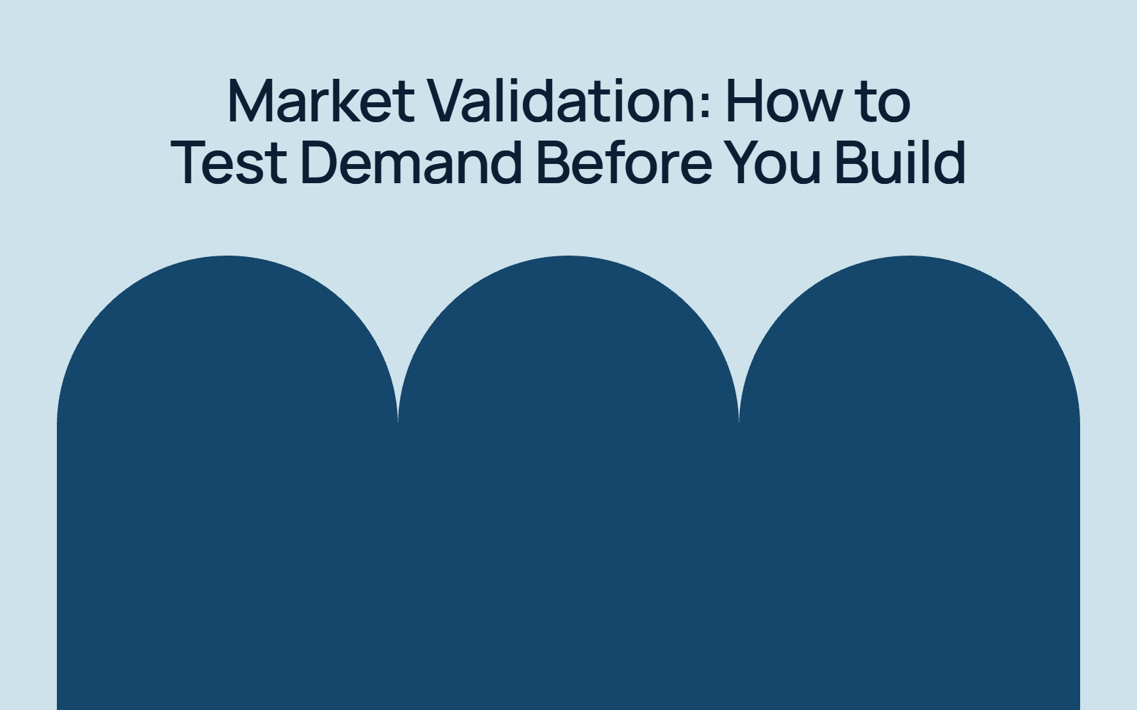 Market Validation: How to Test Demand Before You Build