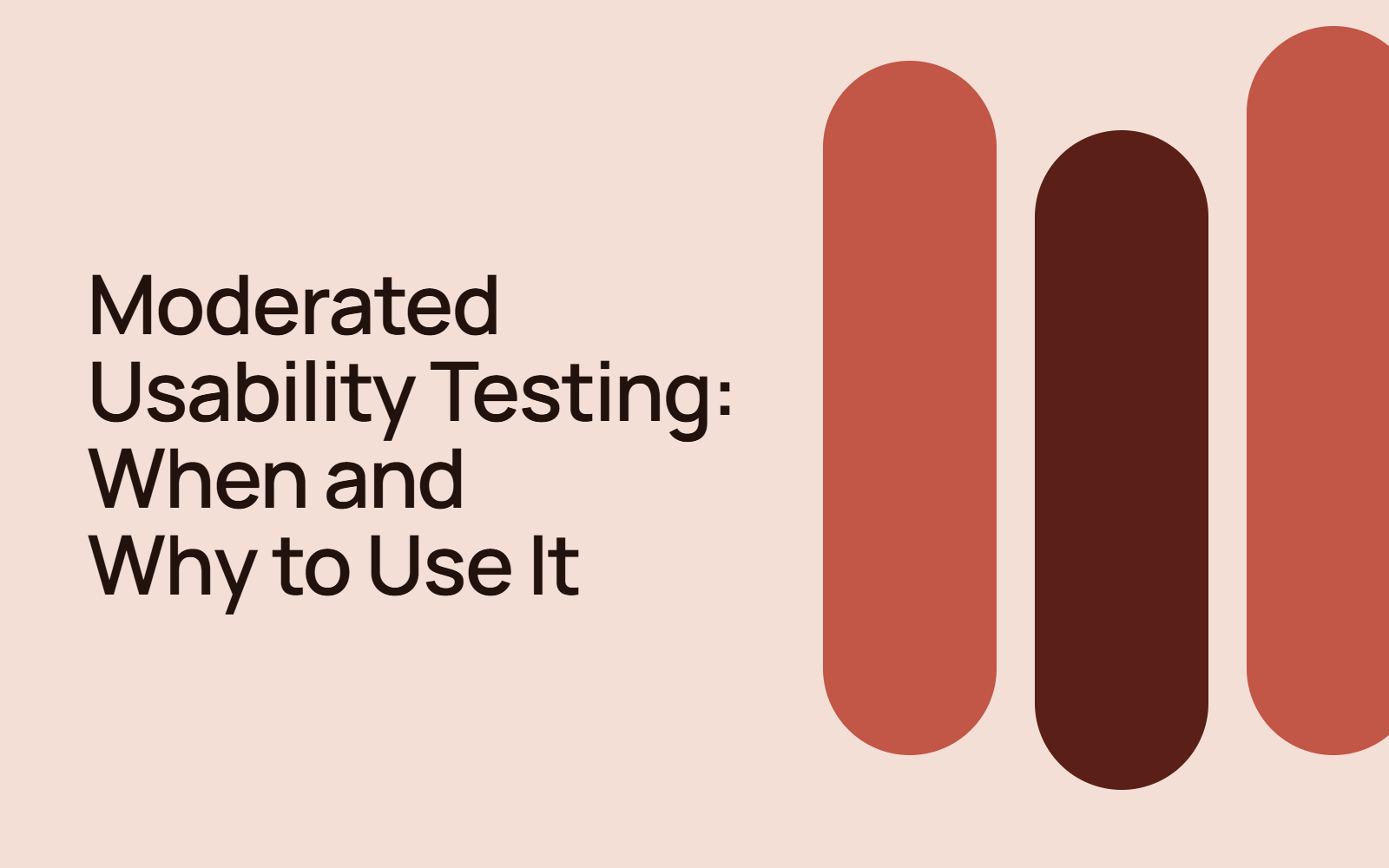 Moderated Usability Testing: When and Why to Use It