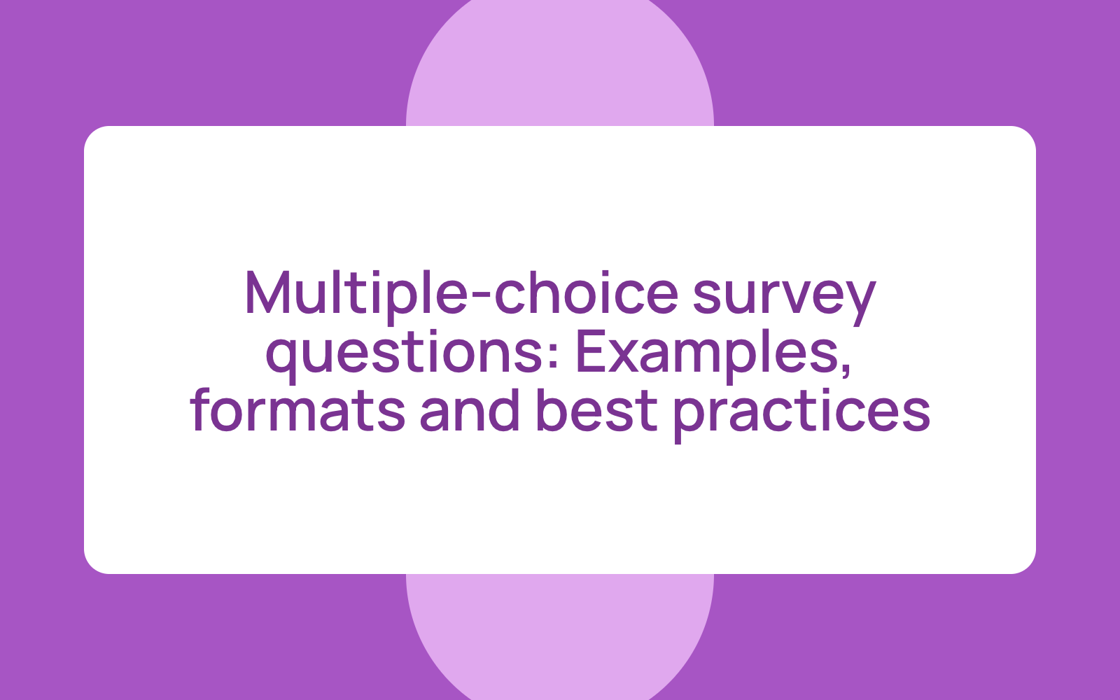 Multiple-choice survey questions: examples, formats and best practices