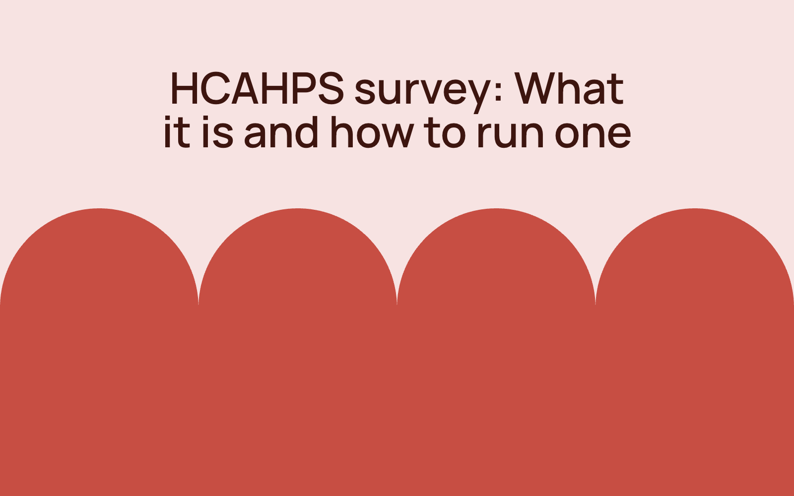 HCAHPS survey: what it is and how to run one