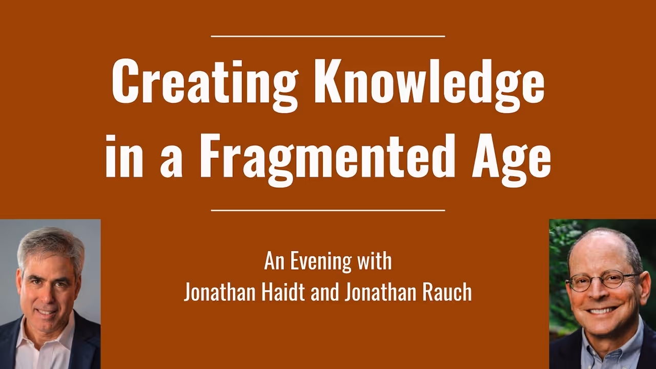 Jonathan Haidt and Jonathan Rauch on Creating Knowledge in a Fragmented Age